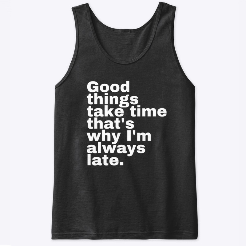 Good things take time that’s why 