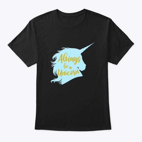 Unicorn Lovers Gift, Always Be A Unicorn Black T-Shirt Front