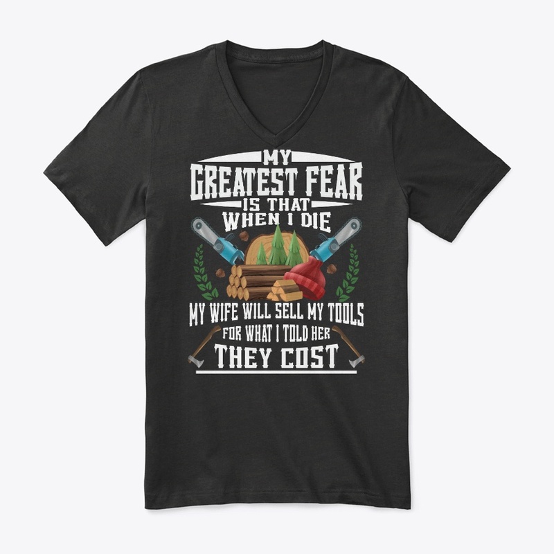Funny Logger Gift Greatest Fear