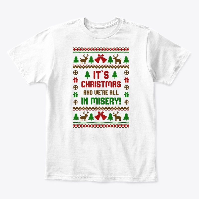 Its Christmas And Were All In Misery
