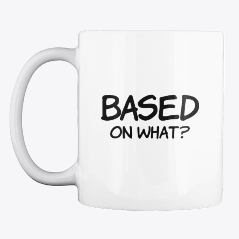 BASED ON WHAT?
