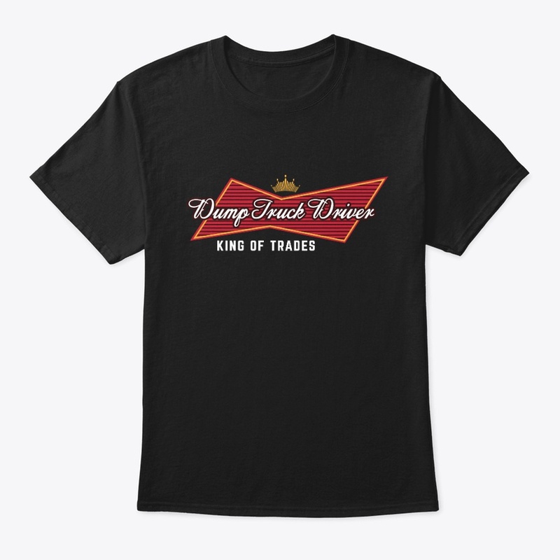 Dump Truck Driver King of Trades 
