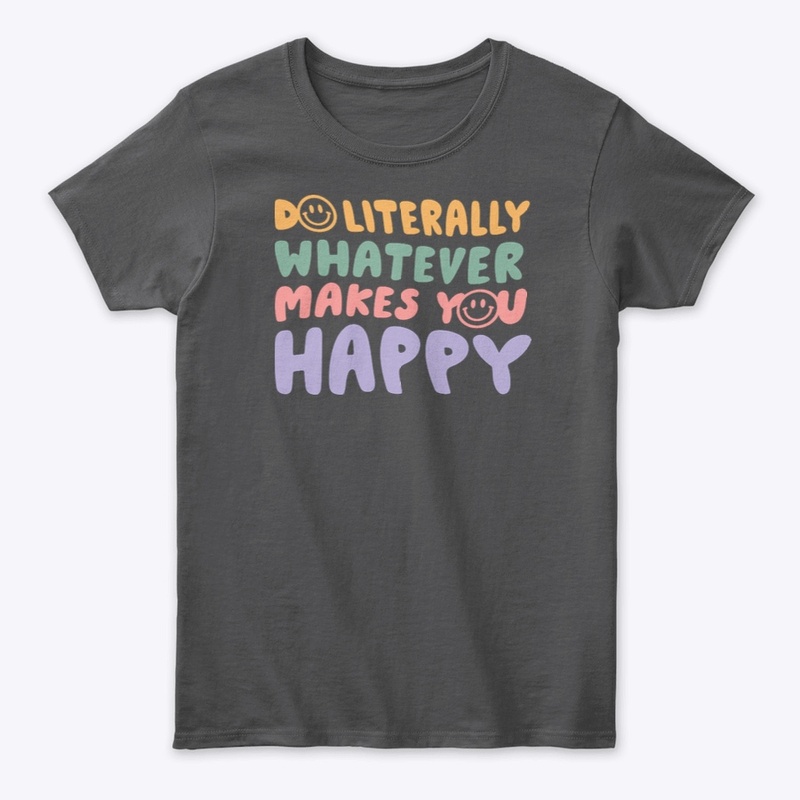 Do whatever makes you happy