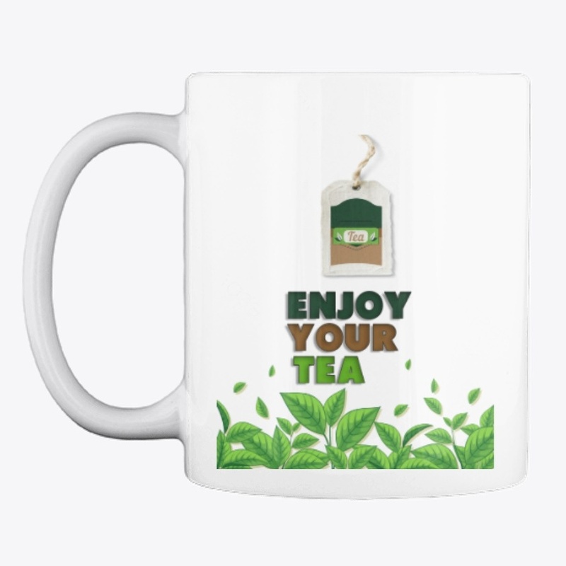 ENJOY  YOUR  TEA MUG For tea lovers