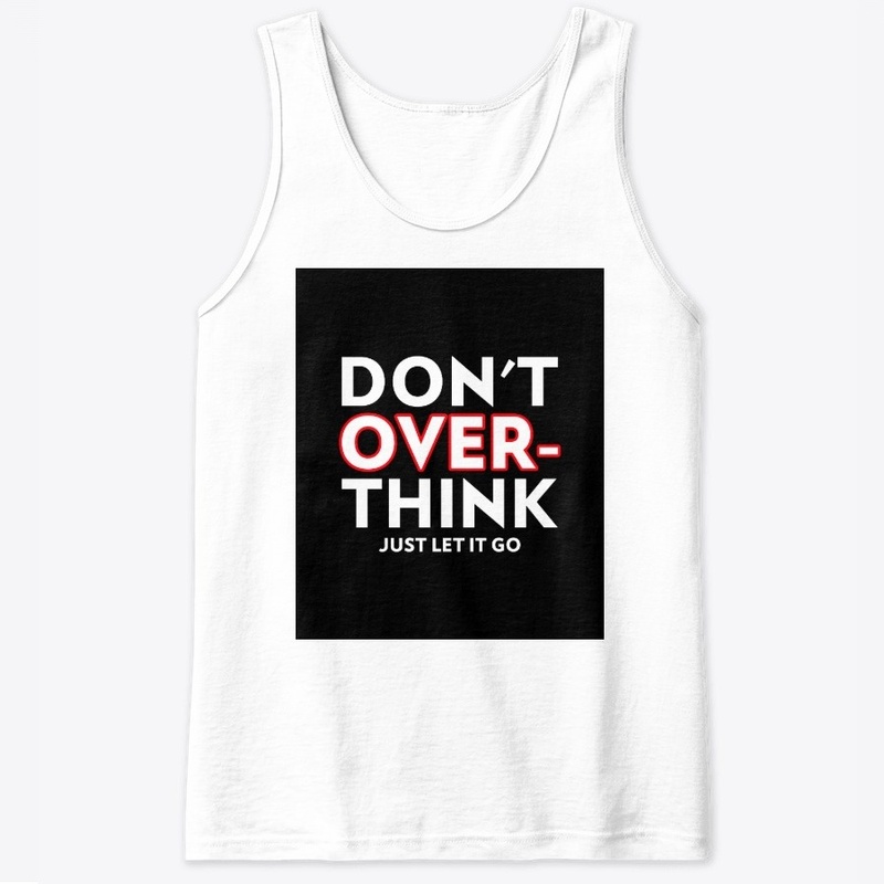 Don't over think just let it go