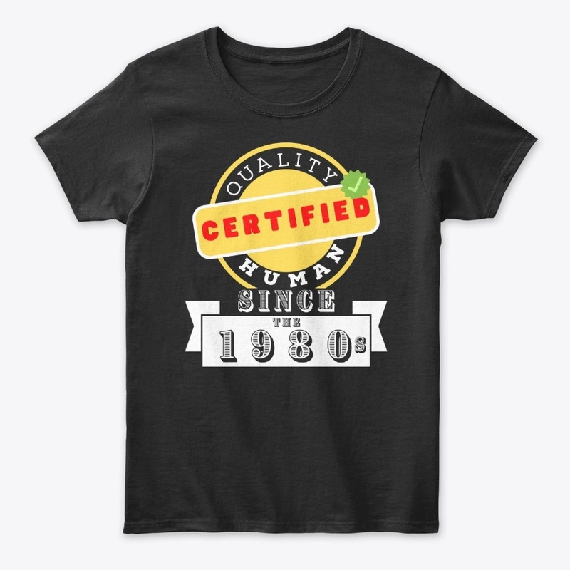 Certified Quality Human Since The 1980s
