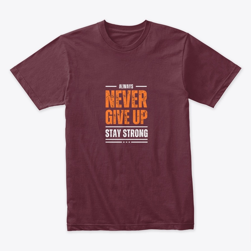 Never Give Up Stay Strong T-Shirt