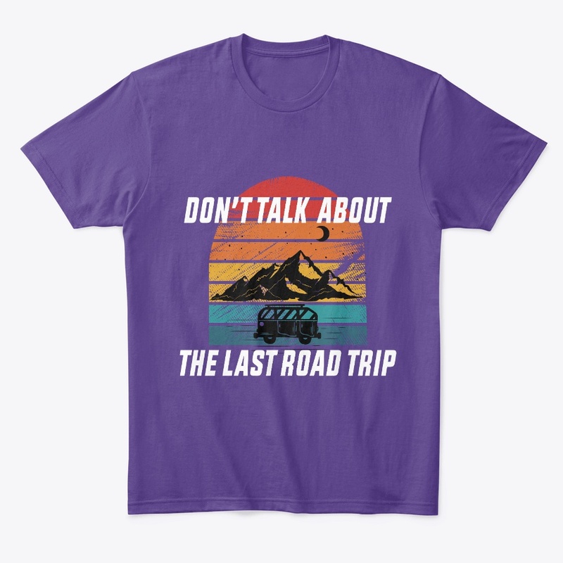 Don't Talk About the Last Road Trip
