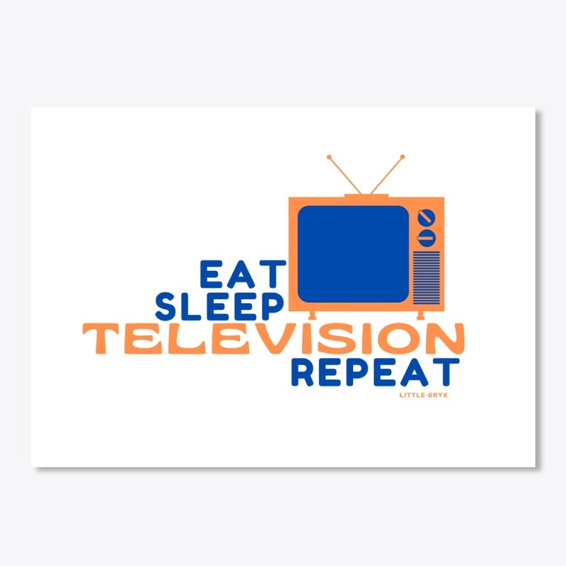 Eat Sleep Television Repeat 