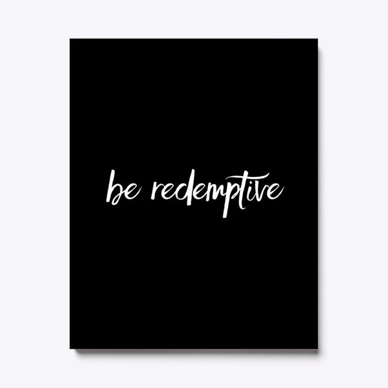 Be Redemptive