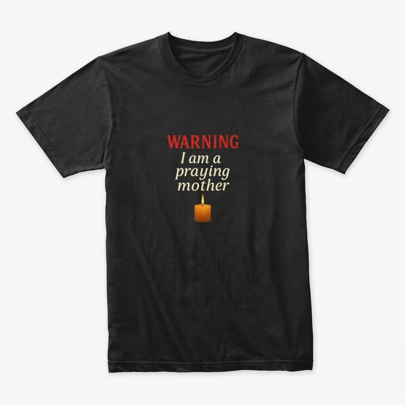 “WARNING: I Praying Mother” Faith Tee