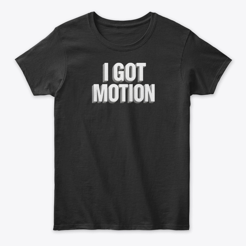 I got motion