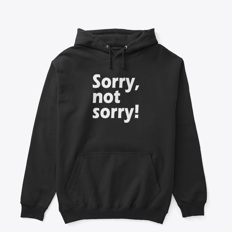 Sorry, Not Sorry: Owning Your Choices