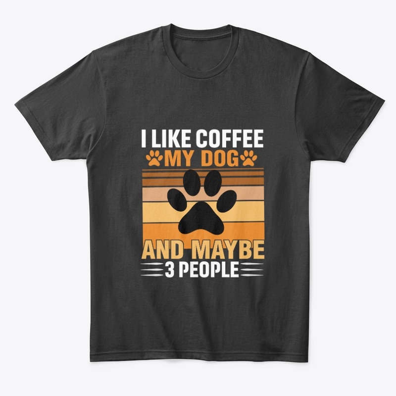 I like coffee my dog and maybe 3 people