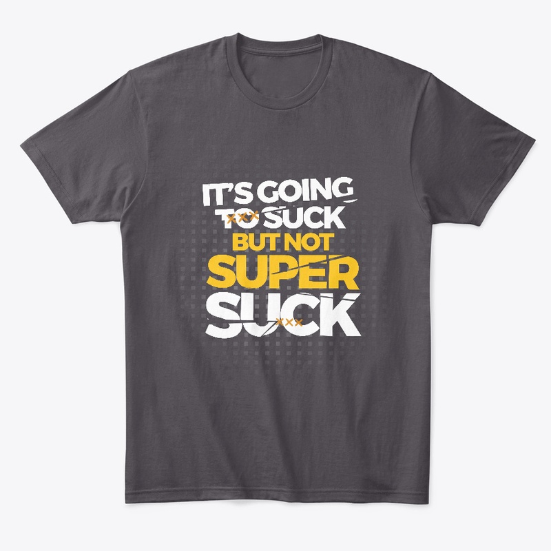 It's going to suck, but not super suck