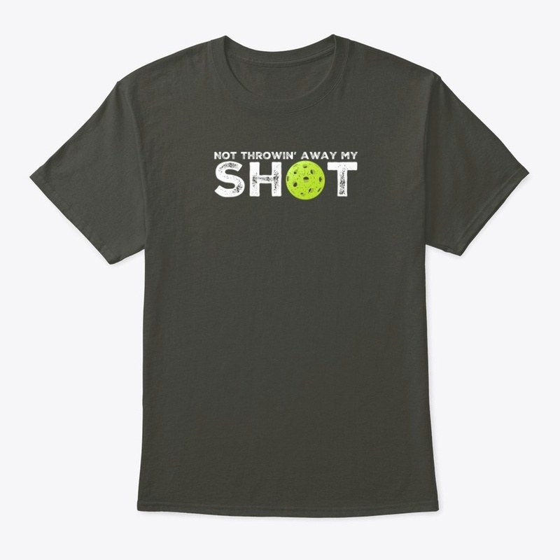 Not Throwin' Away My (Pickleball) Shot 