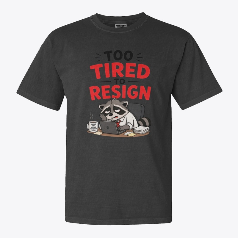 Too Tired To Resign