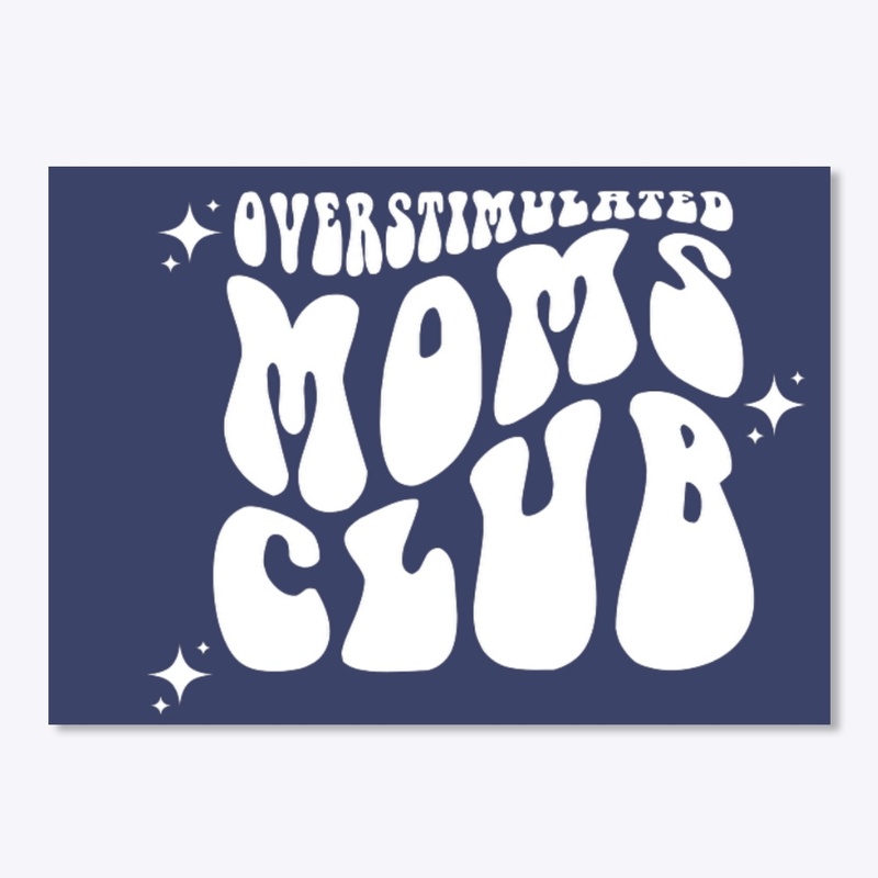 Overstimulated mom's club groovy