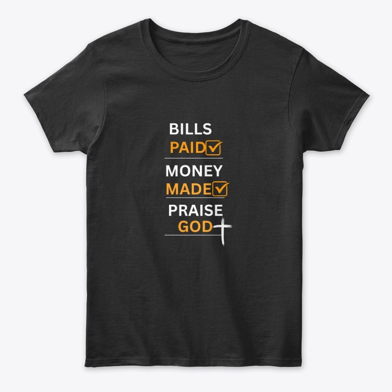 Bills Paid, Praise GOD Tee