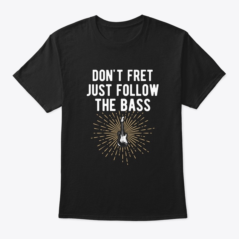 Dont Fret Just Follow The Bass