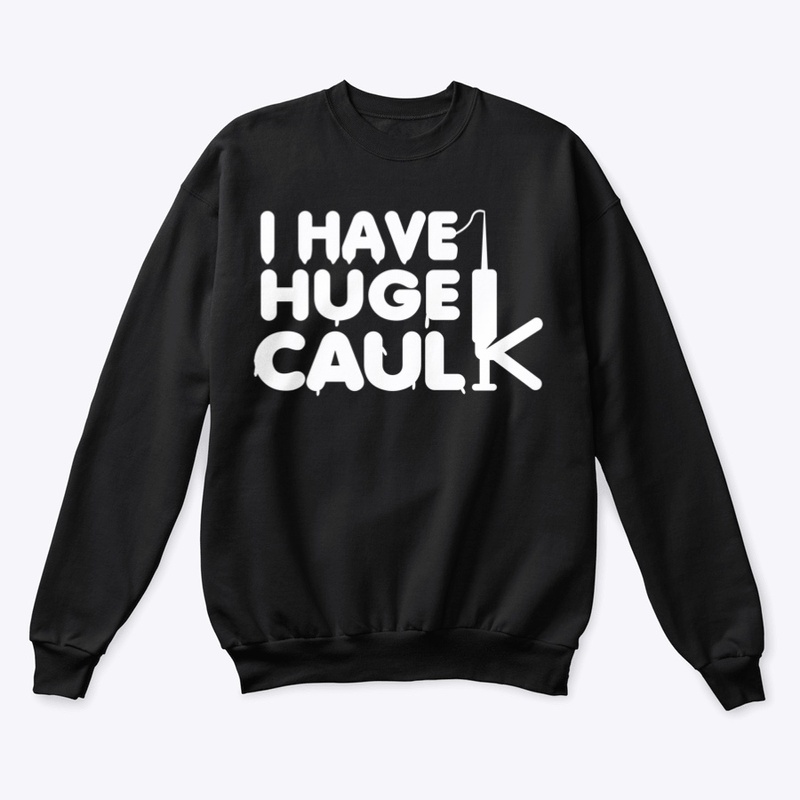 I Have Huge Caulk