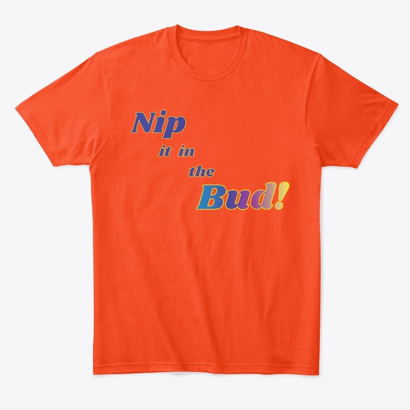 Nip it in the Bud