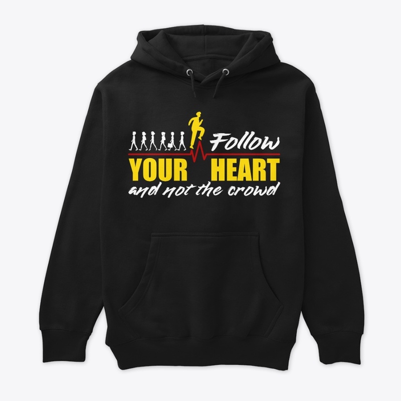 Follow your heart and not the crowd
