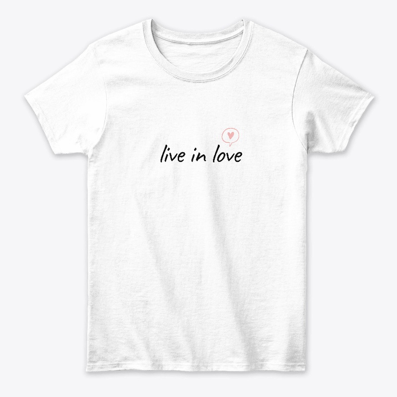 Live in love T-shirt.