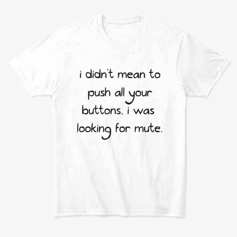 i didn't mean to push all your buttons