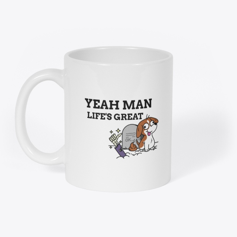 Yeah man life's  great