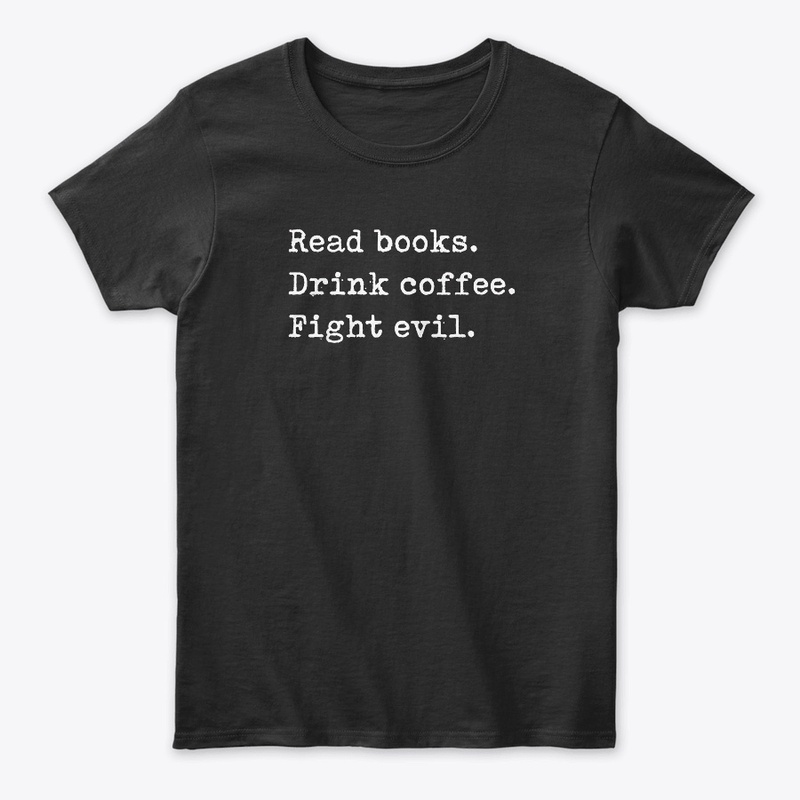 Read Books. Drink Coffee. Fight Evil. 