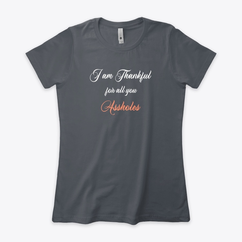 I am Thankful for all you Assholes