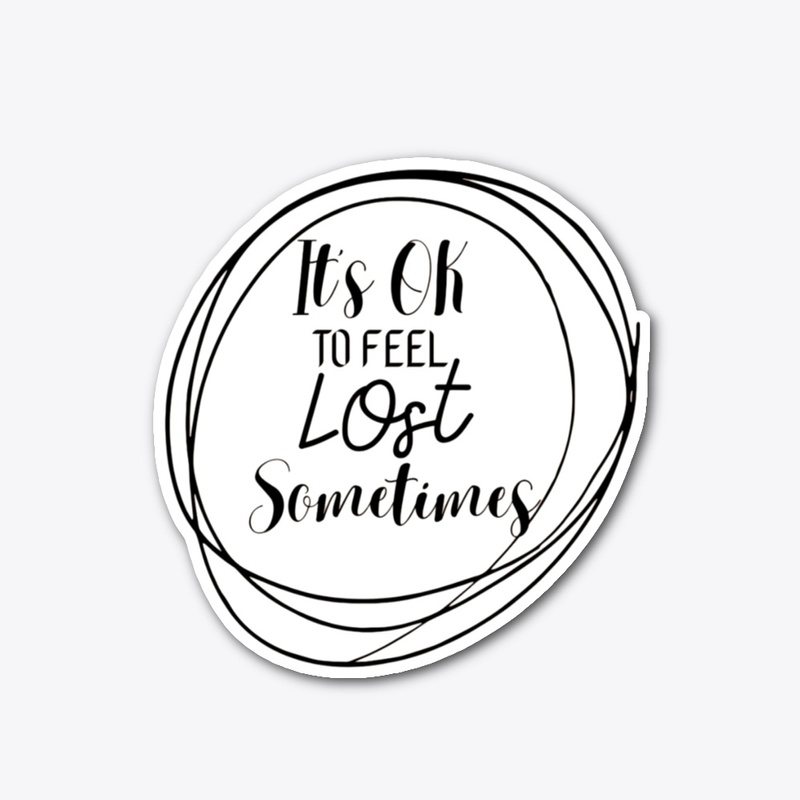 It's OK to Feel Lost Sometimes T-Shirt