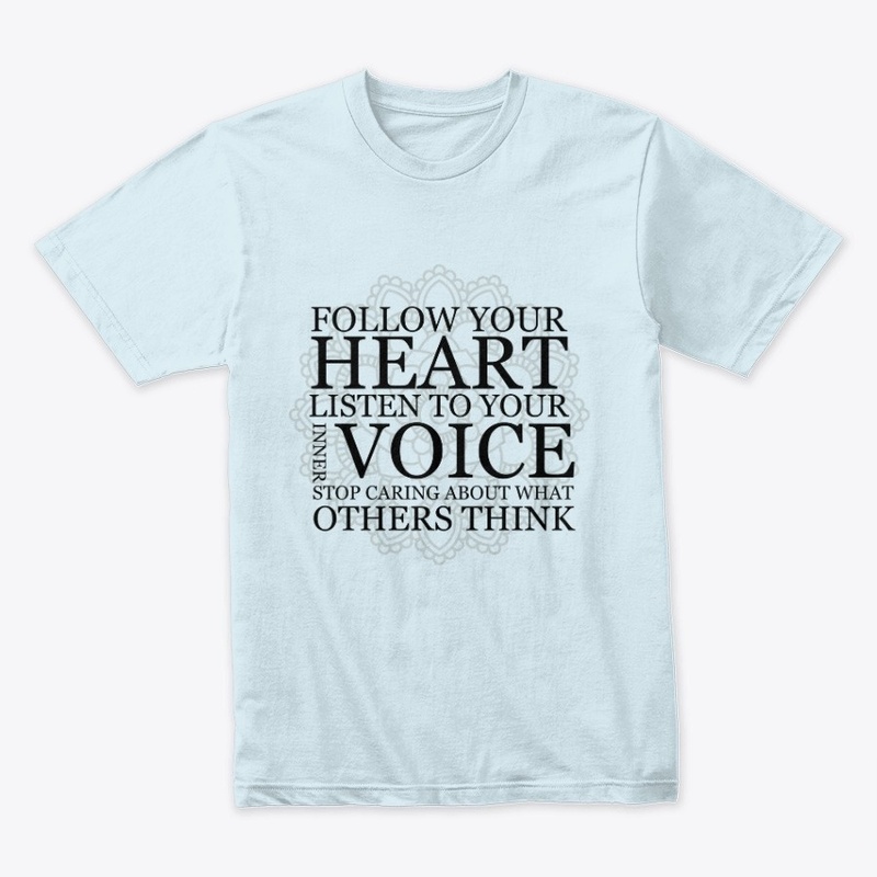  Follow your heart Listen to your voice