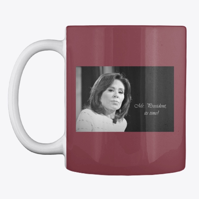 Judge Jeanine, Mr. President its time!