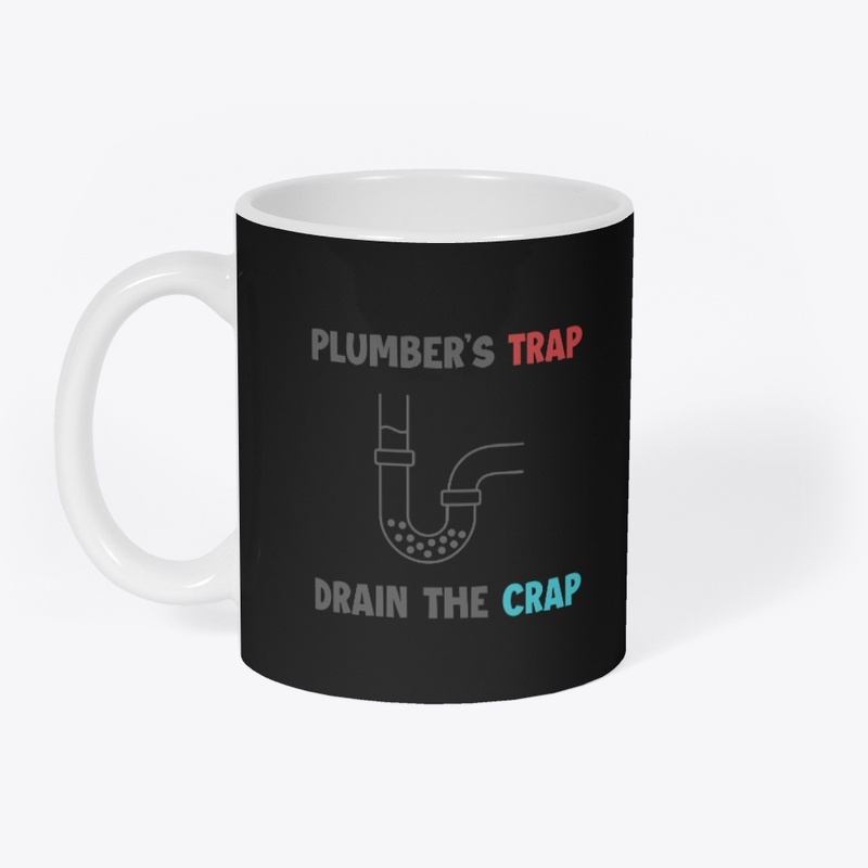 Plumber's Trap Drain The Crap Coffe Mug