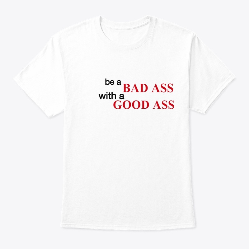 BAD ASS WITH GOOD ASS