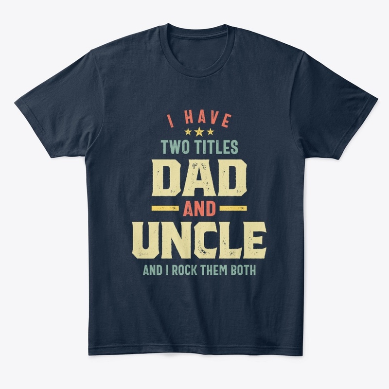 I Have Two Titles Dad And Uncle Gift