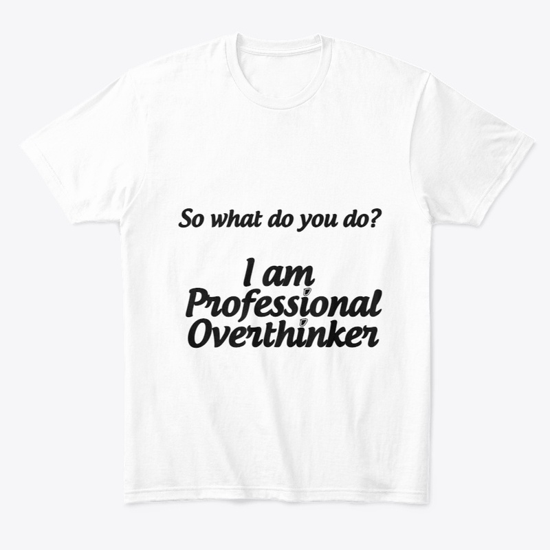I am Professional Overthinker T-shirt