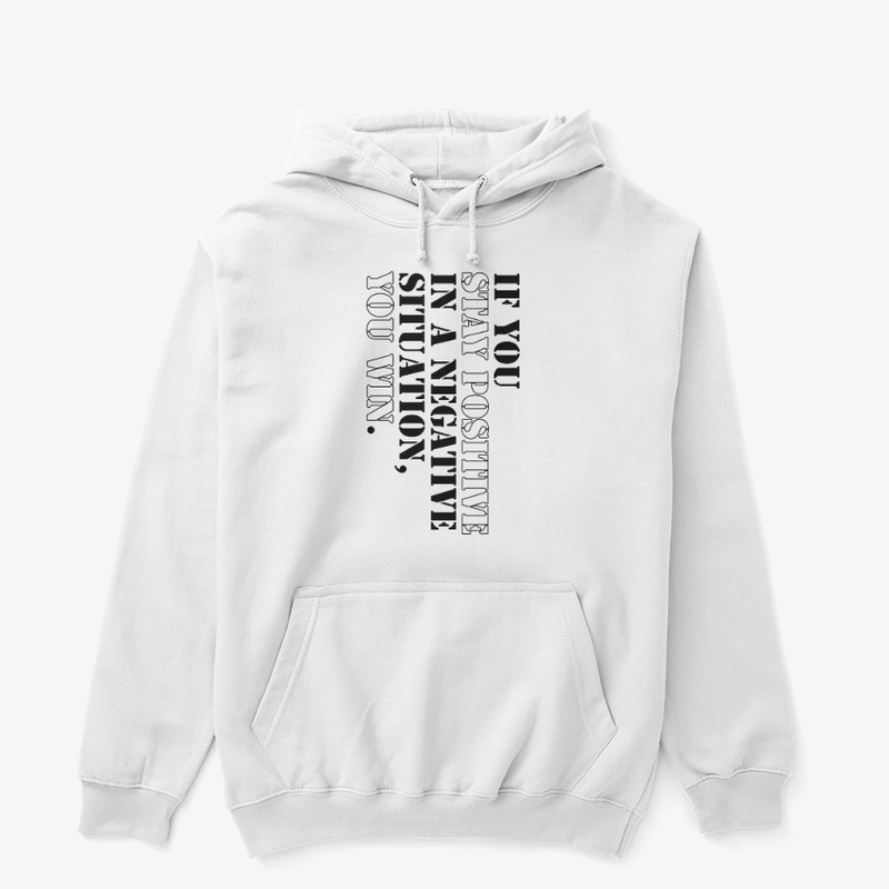 Stay positive you win T-Shirts, Hoodies