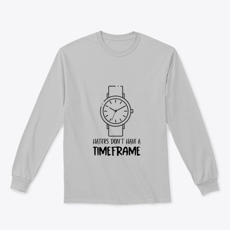 Haters Don't Have A Timeframe