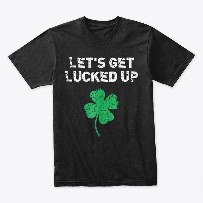 Click Buy Lets Get Lucked Up St Sain