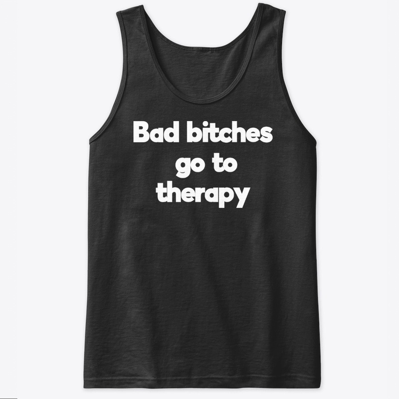 bad bitches go to therapy -cute