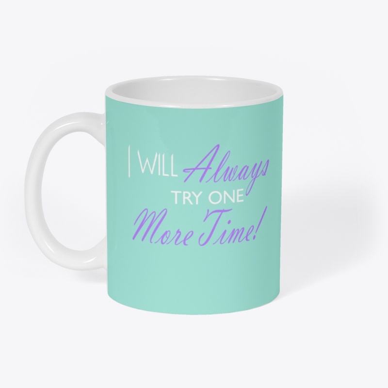 I Will Always Try One More Time!