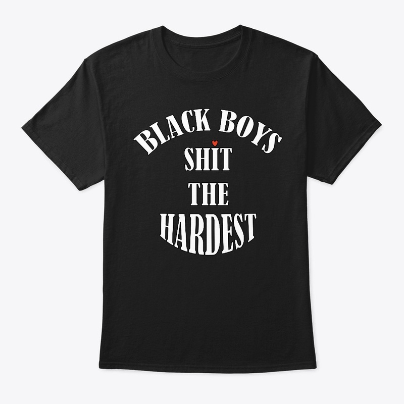 BLACK BOYS SHIT THE HARDEST