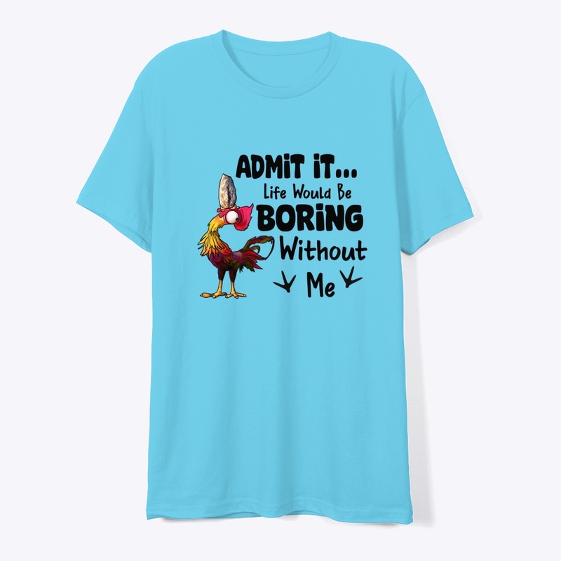 Life would be boring chicken 