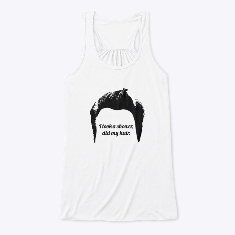 Took a Shower, Did My Hair T-Shirt