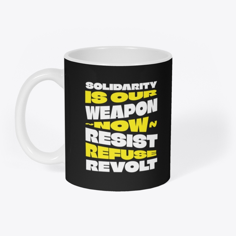 Solidarity Is Our Weapon...