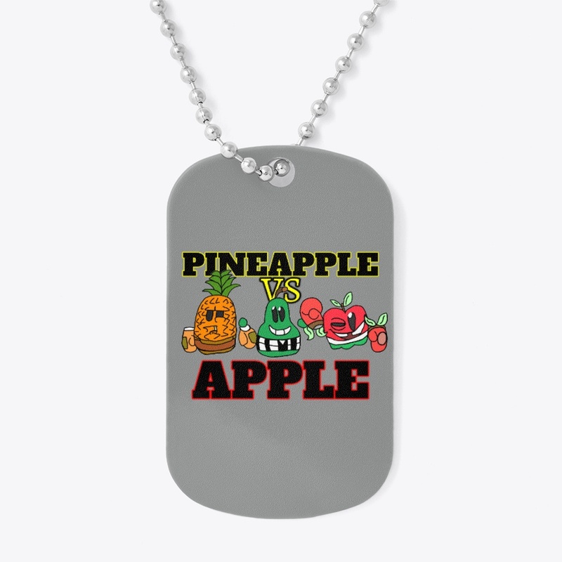PINEAPPLE VS APPLE (Dog Tag) 