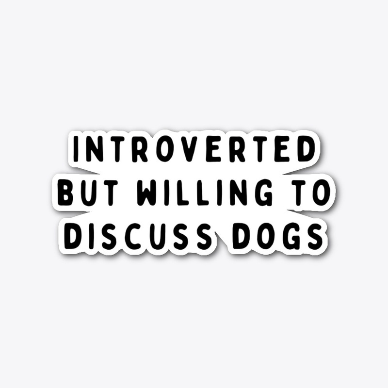 Introverted But Willing To Discuss Dogs